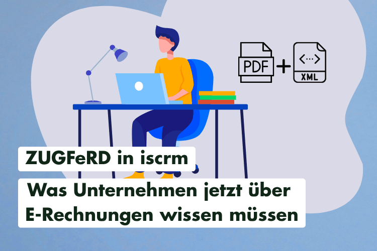 Zugferd unternehmenssoftware iscrm e rechnung pdf xml